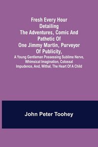 Produktbild: Fresh Every Hour detailing the adventures, comic and pathetic of one Jimmy Martin, purveyor of publicity, a young gentleman possessing sublime nerve,