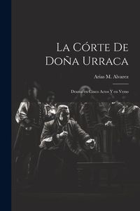 Produktbild: La C&oacute;rte de Do&ntilde;a Urraca: Drama en Cinco Actos y en Verso