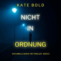 Produktbild: Nicht in ordnung (Ein Camille-Grace-FBI-Thriller - Buch 3)