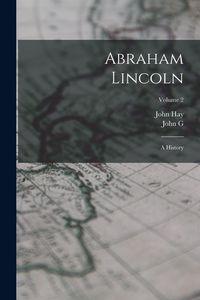 Produktbild: Abraham Lincoln: A History; Volume 2