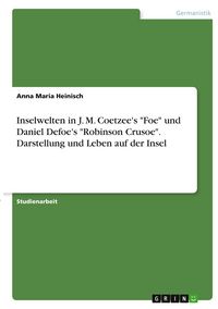 Produktbild: Inselwelten in J. M. Coetzee's "Foe" und Daniel Defoe's "Robinson Crusoe". Darstellung und Leben auf der Insel