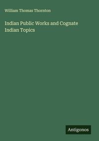 Produktbild: Indian Public Works and Cognate Indian Topics