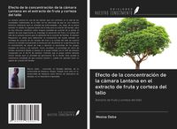 Produktbild: Efecto de la concentraci&oacute;n de la c&aacute;mara Lantana en el extracto de fruta y corteza del tallo