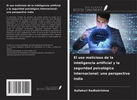 Produktbild: El uso malicioso de la inteligencia artificial y la seguridad psicol&oacute;gica internacional: una perspectiva india