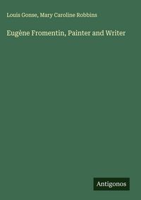 Produktbild: Eug&egrave;ne Fromentin, Painter and Writer