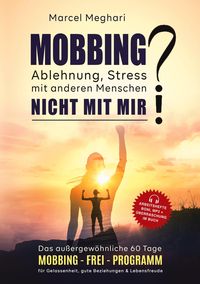 Bild vom Artikel MOBBING, Ablehnung, Stress mit anderen Menschen? NICHT MIT MIR! vom Autor Marcel Meghari