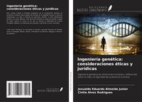 Produktbild: Ingenier&iacute;a gen&eacute;tica: consideraciones &eacute;ticas y jur&iacute;dicas