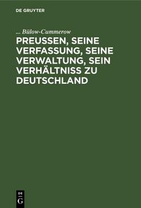 Produktbild: Preu&szlig;en, seine Verfassung, seine Verwaltung, sein Verh&auml;ltni&szlig; zu Deutschland