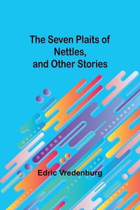 Produktbild: The Seven Plaits of Nettles, and other stories