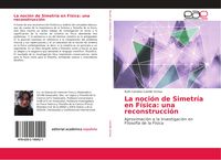Produktbild: La noci&oacute;n de Simetr&iacute;a en F&iacute;sica: una reconstrucci&oacute;n