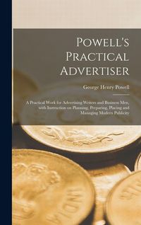 Produktbild: Powell's Practical Advertiser [microform]; a Practical Work for Advertising Writers and Business Men, With Instruction on Planning, Preparing, Placing and Managing Modern Publicity