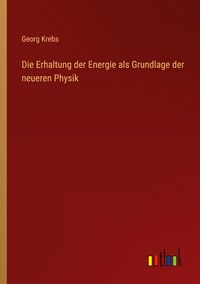 Produktbild: Die Erhaltung der Energie als Grundlage der neueren Physik