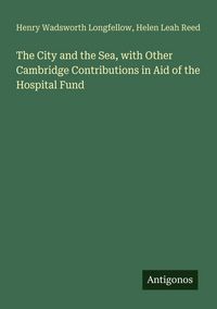 Produktbild: The City and the Sea, with Other Cambridge Contributions in Aid of the Hospital Fund