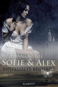 Produktbild: Sofie und Alex - Entfesselte Begierde. Erotischer Roman