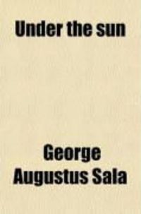 Produktbild: Under the Sun; Essays Mainly Written in Hot Countries