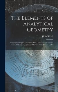 Produktbild: The Elements of Analytical Geometry; Comprehending the Doctorine of the Conic Sections and the General Theory of Curves and Surfces of the Second Orde