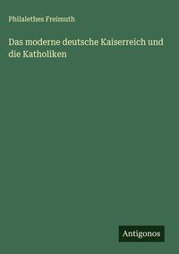 Produktbild: Das moderne deutsche Kaiserreich und die Katholiken