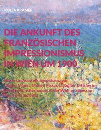 Produktbild: Die Ankunft des franz&ouml;sischen Impressionismus in Wien um 1900