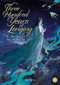 Produktbild: Three Hundred Years of Longing: Bu Jian Shang Xian San Bai Nian (Novel) Vol. 1