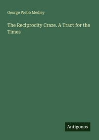 Produktbild: The Reciprocity Craze. A Tract for the Times