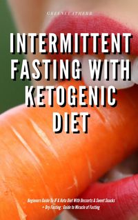 Produktbild: Intermittent Fasting With Ketogenic Diet Beginners Guide To IF & Keto Diet With Desserts & Sweet Snacks + Dry Fasting : Guide to Miracle of Fasting