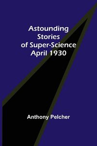 Produktbild: Astounding Stories of Super-Science April 1930