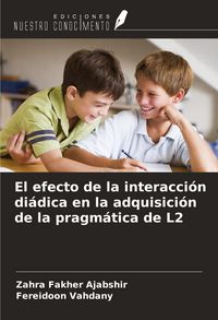 Produktbild: El efecto de la interacci&oacute;n di&aacute;dica en la adquisici&oacute;n de la pragm&aacute;tica de L2