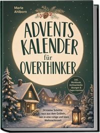 Produktbild: Adventskalender f&uuml;r Overthinker: 24 kleine Schritte raus aus dem Gr&uuml;beln, rein in eine ruhige und klare Weihnachtszeit - inkl. Workbook, Achtsamkeits&uuml;bungen & Tages-Impulsen