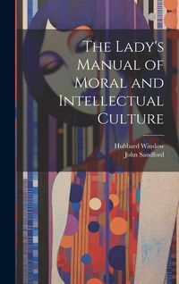 Produktbild: The Lady's Manual of Moral and Intellectual Culture
