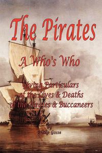 Produktbild: The Pirates - A Who's Who Giving Particulars of the Lives & Deaths of the Pirates & Buccaneers