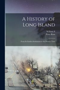 Produktbild: A History of Long Island: From its Earliest Settlement to the Present Time