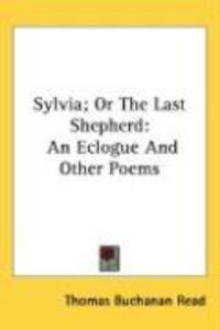 Produktbild: Sylvia; Or the Last Shepherd: An Eclogue and Other Poems