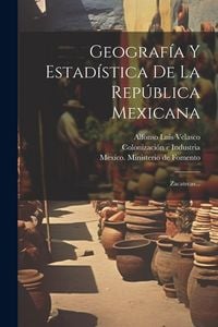 Produktbild: Geograf&iacute;a Y Estad&iacute;stica De La Rep&uacute;blica Mexicana: Zacatecas...