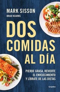 Produktbild: DOS Comidas Al D&iacute;a: Pierde Grasa, Revierte El Envejecimiento Y L&iacute;brate de Las Dietas/ Two Meals a Day: The Simple, Sustainable Strategy to Lose Fat, R