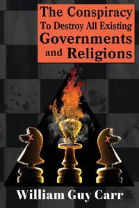Produktbild: The Conspiracy To Destroy All Existing Governments And Religions