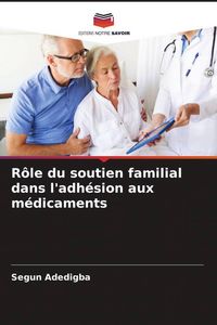 Produktbild: R&ocirc;le du soutien familial dans l'adh&eacute;sion aux m&eacute;dicaments