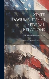 Produktbild: State Documents On Federal Relations: The States and the United States, Issue 4