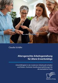 Produktbild: Altersgerechte Arbeitsgestaltung f&uuml;r &auml;ltere Erwerbst&auml;tige. Arbeitsf&auml;higkeit in d