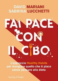 Produktbild: Fai pace con il cibo. L'approccio Healthy Habits per mangiare quello che ti piace senza pensare alla dieta