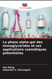 Produktbild: La phase alpha-gel des monoglyc&eacute;rides et ses applications cosm&eacute;tiques potentielles