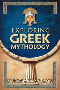 Produktbild: Exploring Greek Mythology: Your Introduction to Gods, Goddesses, and Legends (World Mythology Chronicles, #1)