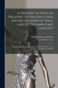 Produktbild: A Treatise on the Law Relating to the Execution and Revocation of Wills and to Testamentary Capacity [microform]: With an Appendix Containing "The Wil