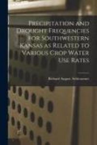 Produktbild: Precipitation and Drought Frequencies for Southwestern Kansas as Related to Various Crop Water Use Rates