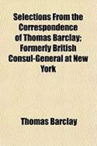 Produktbild: Selections from the Correspondence of Thomas Barclay; Formerly British Consul-General at New York