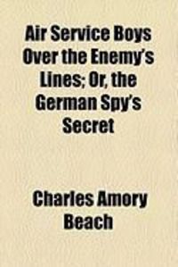 Produktbild: Air Service Boys Over the Enemy's Lines; Or, the German Spy's Secret
