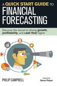 Produktbild: A Quick Start Guide to Financial Forecasting: Discover the Secret to Driving Growth, Profitability, and Cash Flow Higher