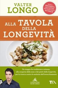 Produktbild: Alla tavola della longevit&agrave;. Un viaggio tra tradizione e scienza alla scoperta delle zone e dei piatti della longevit&agrave;, per la ricerca contro le malattie dell'invecchiamento