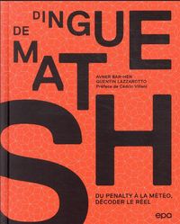 Produktbild: Dingue de maths : du penalty &agrave; la m&eacute;t&eacute;o, d&eacute;coder le r&eacute;el