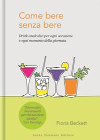 Produktbild: Come bere senza bere. Drink analcolici per ogni occasione e ogni momento della giornata