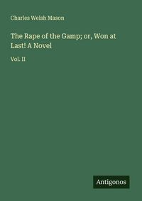 Produktbild: The Rape of the Gamp; or, Won at Last! A Novel